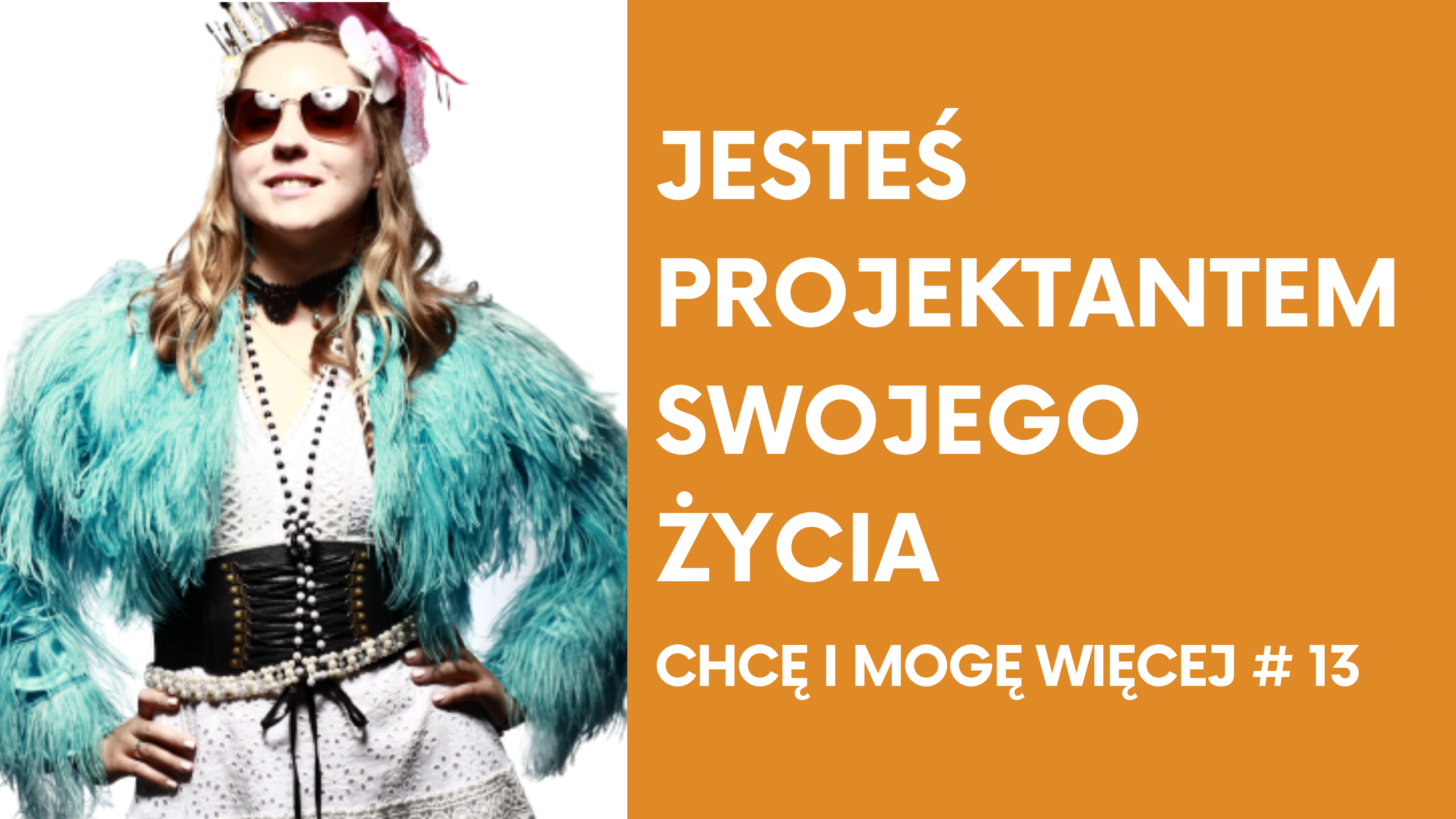 Jesteś projektantem swojego życia!