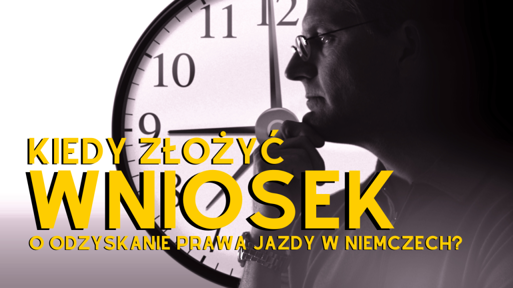 Kiedy złożyć wniosek o odzyskanie prawa jazdy w Niemczech?