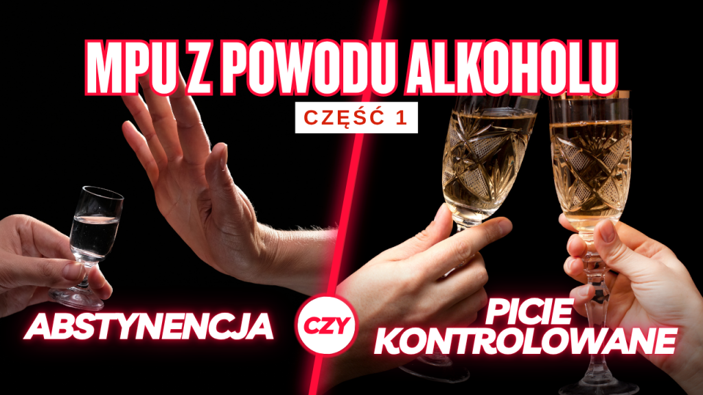MPU z powodu alkoholu: abstynencja czy picie kontrolowane? (część 1)