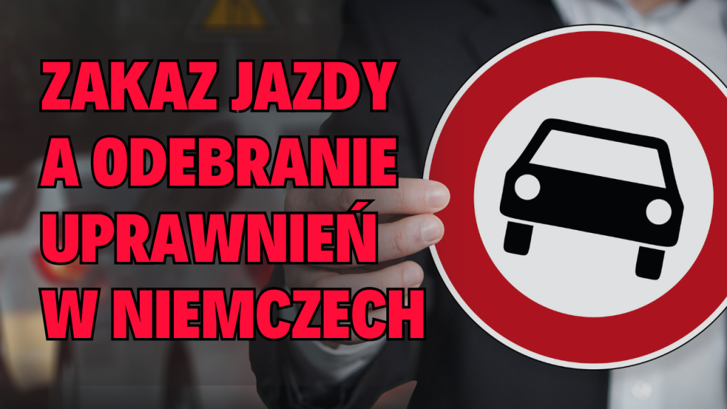 Zakaz jazdy a odebranie uprawnień w Niemczech – różnice, konsekwencje i co dalej?